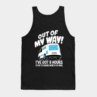 Out Of My Way I've Got 8 Hours To Do 12 Hours Worth of Mail Tank Top